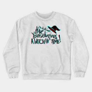 This Halloween have yourselves a witchin time Crewneck Sweatshirt